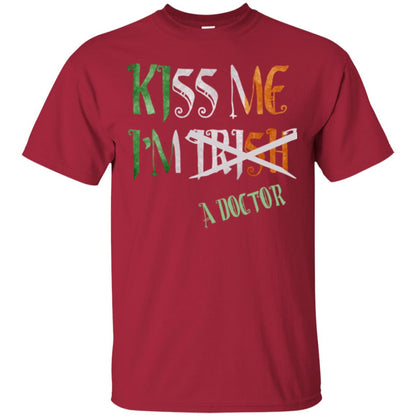 Saint Patrick's Day T-shirt Kiss Me I'm Irish A Doctor Cardinal