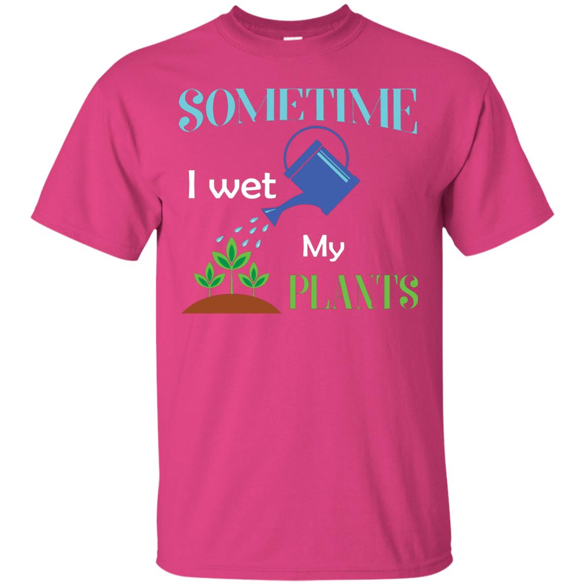 Sometime I Wet My Plants Best Idea Shirt For Gardener Heliconia