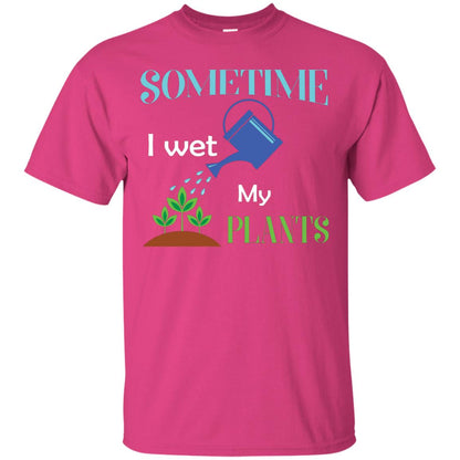 Sometime I Wet My Plants Best Idea Shirt For Gardener Heliconia