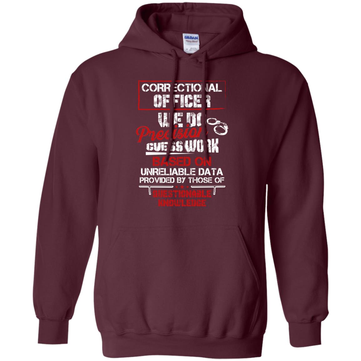 Correctional Officer We Do Precision Guess Work Based On Unreliable Data Provided By Those Of Questionable Knowledge Maroon