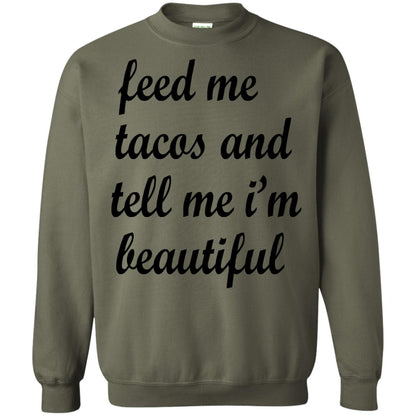 Feed Me Tacos And Tell Me Im Beautiful Cinco De Mayo Shirt Military Green