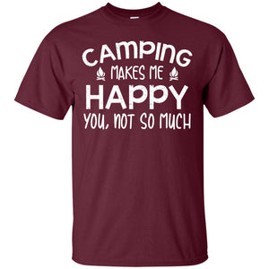 Camping Makes Me Happy You, Not So Much Camping Shirt For CamperG200 Gildan Ultra Cotton T-Shirt