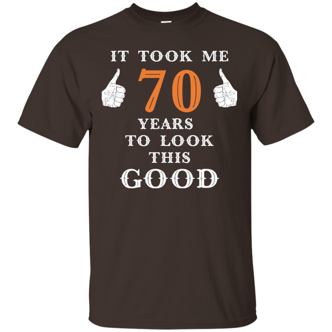 It Took Me 70 Years To Look This Good 70th Birthday T-shirt Dark Chocolate