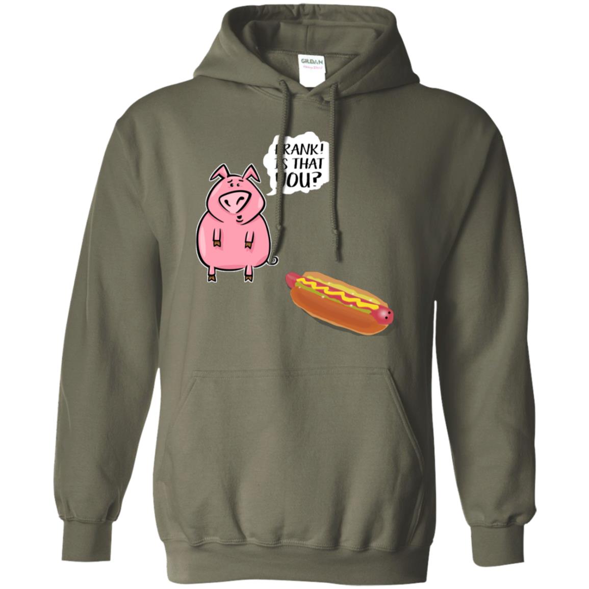 It That You Funning Saying Pig Hotdog Gift Shirt Military Green