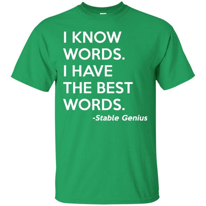 I Know Words I Have The Best Words Stable Genius T-shirt Irish Green
