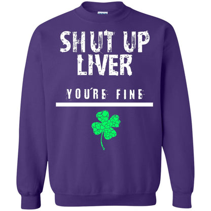 Shut Up Liver You_re Fine St. Patrick_s Day T-shirt Purple