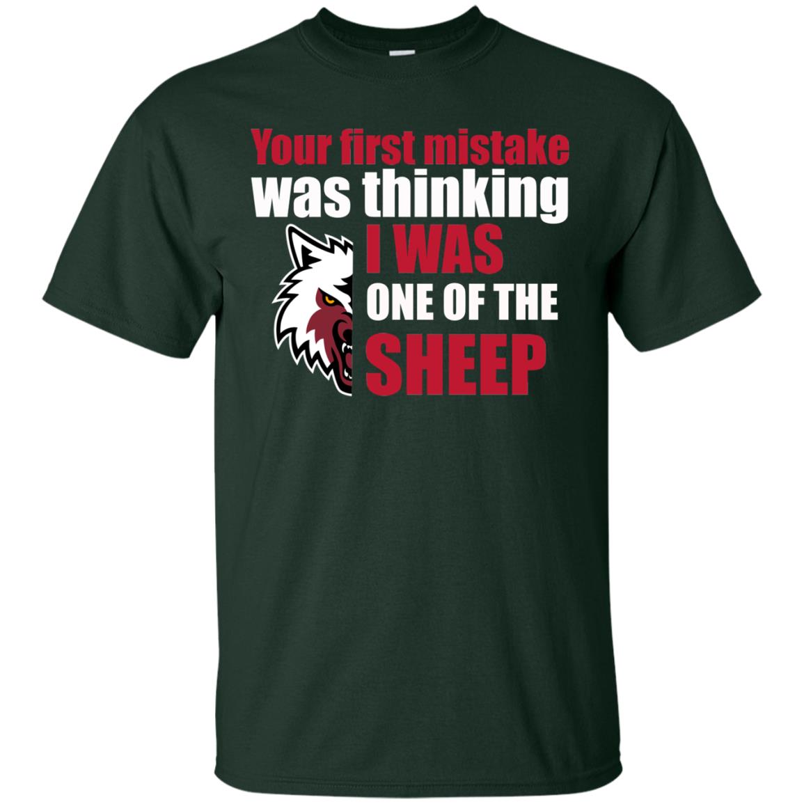 Your First Mistake Was Thinking I Was One Of The Sheep Shirt Forest