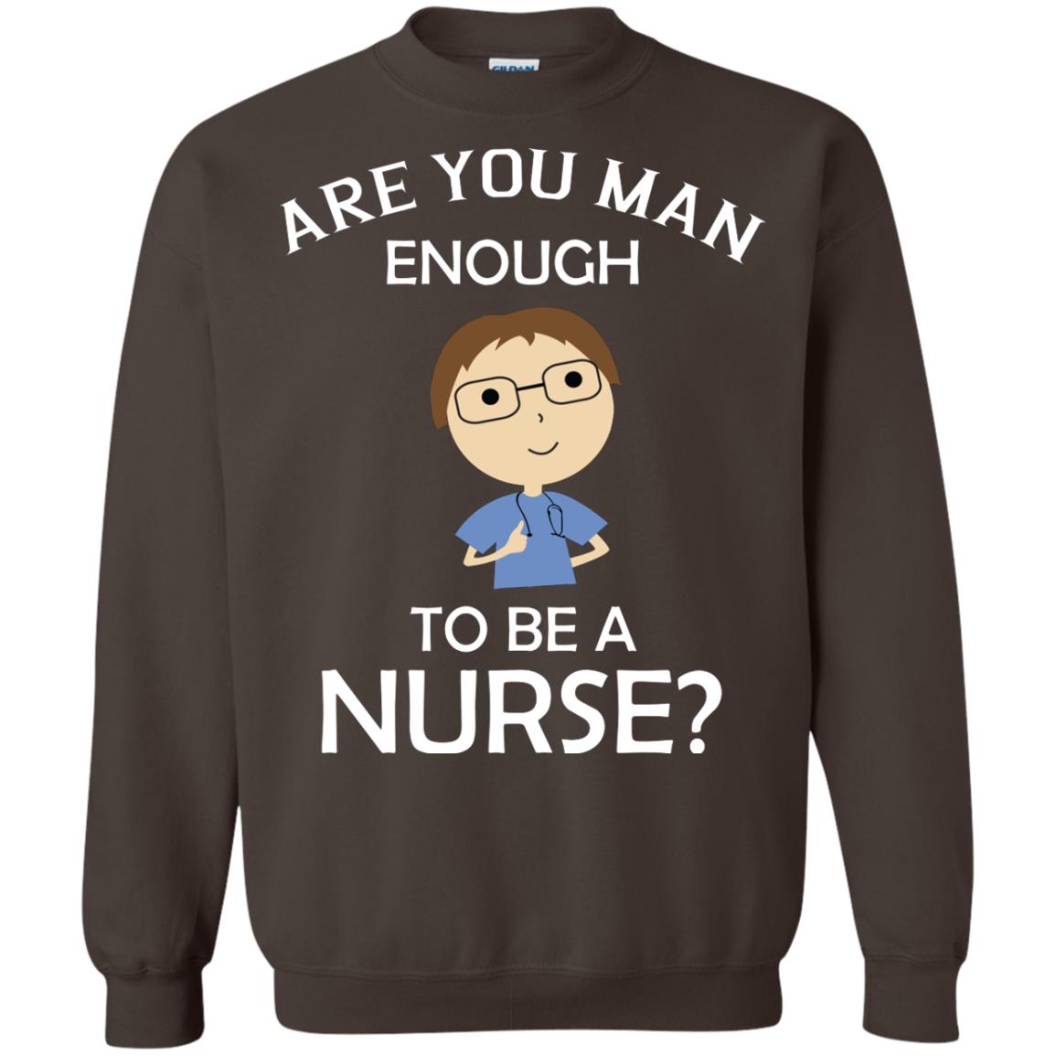 Are You Man Enough To Be A Nurse Man Nurse T-shirt Dark Chocolate