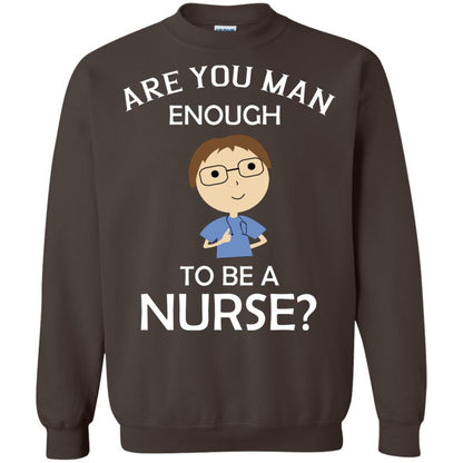 Are You Man Enough To Be A Nurse Man Nurse T-shirt Dark Chocolate