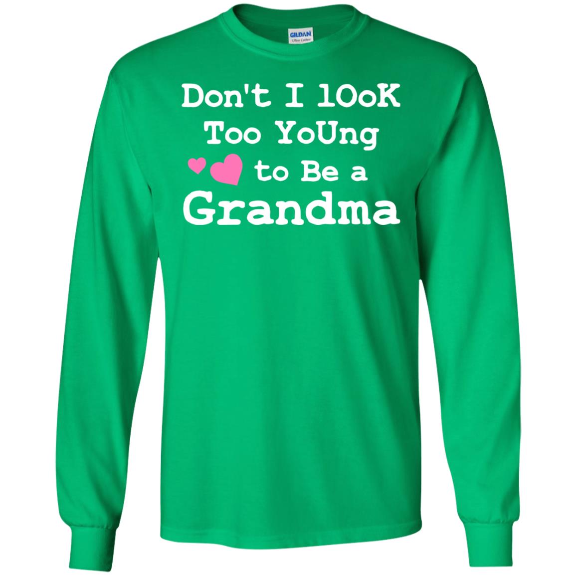 Don't I Look Too Young To Be A Grandma Shirt Irish Green