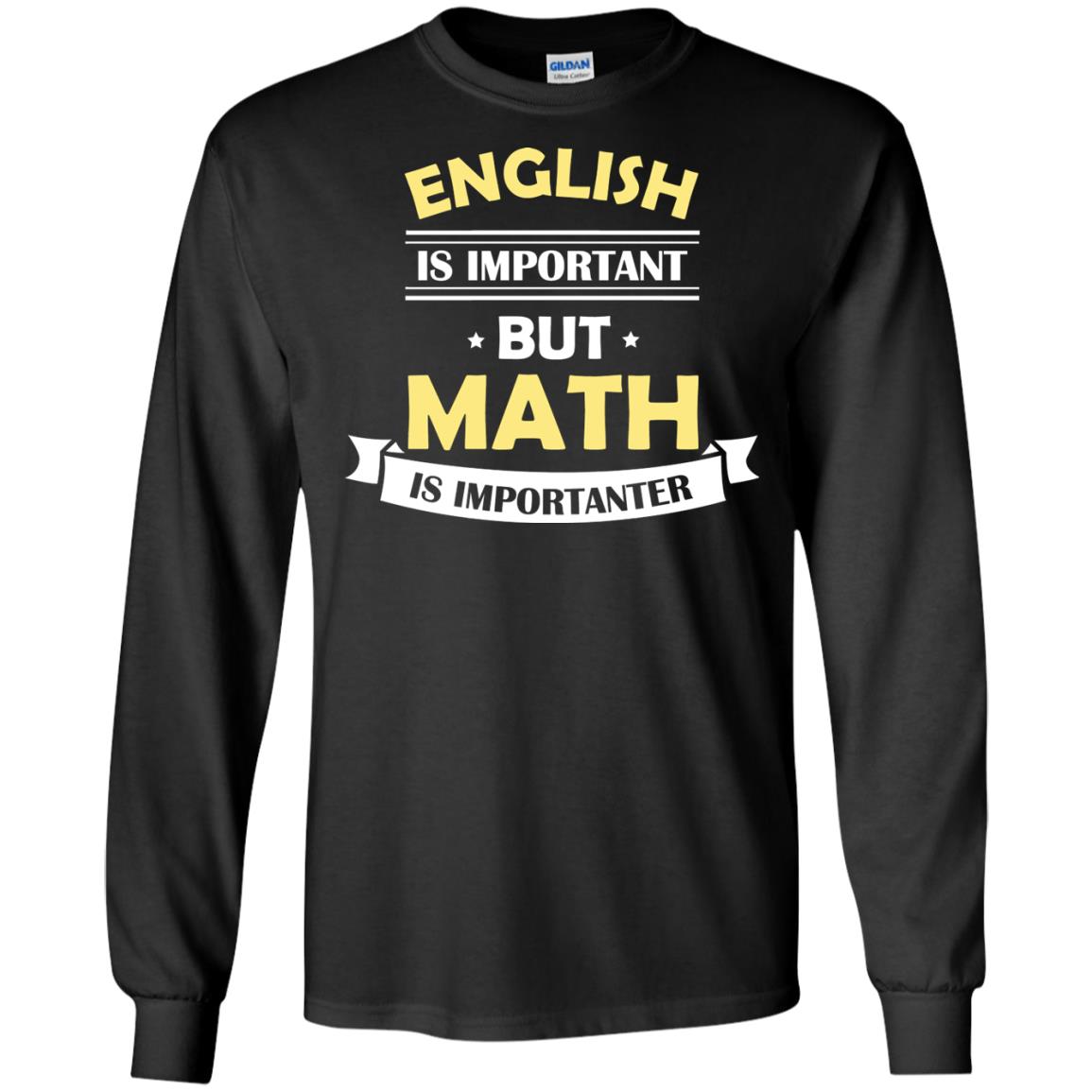 English Is Important But Math Is Importanter Math Lover Shirt Black