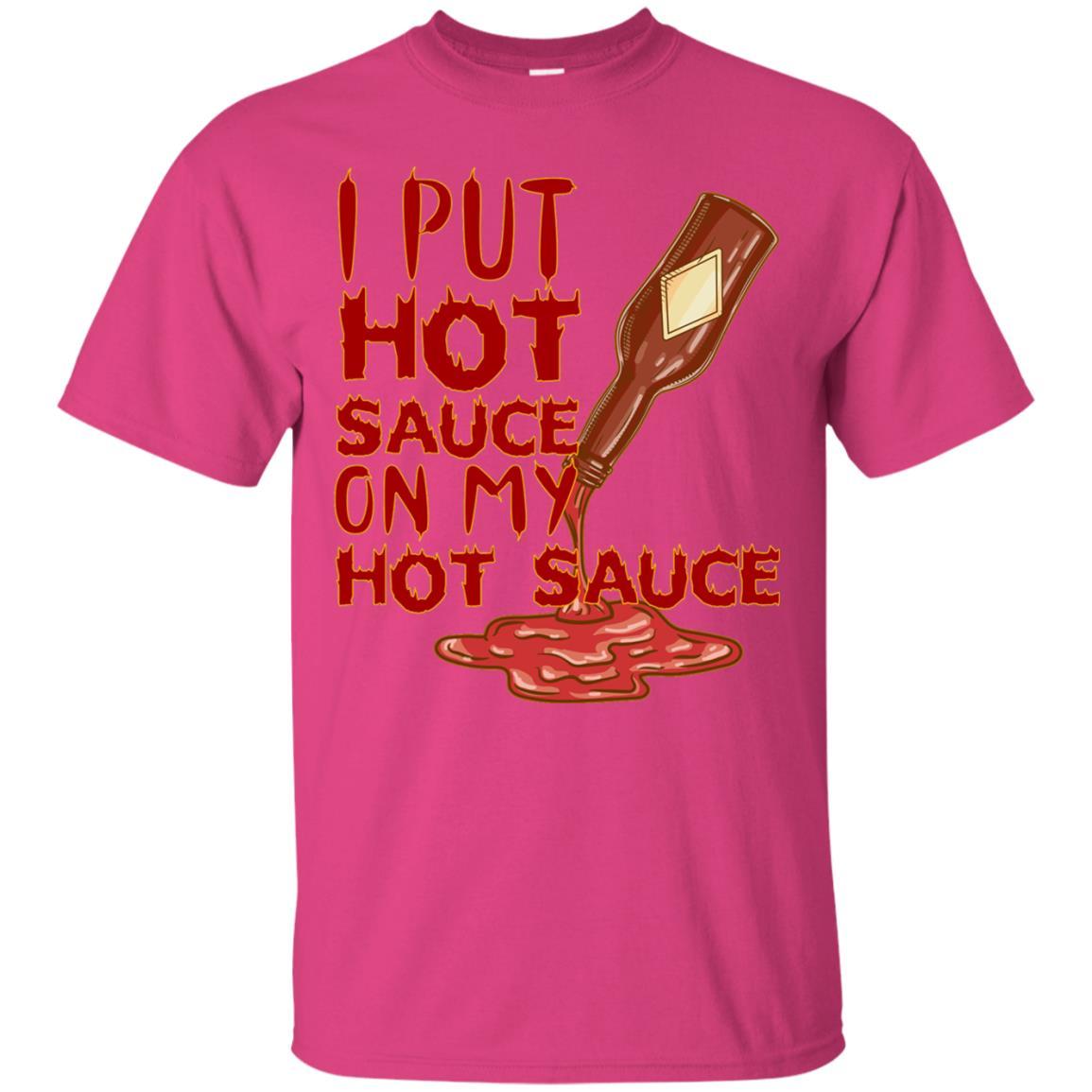 Hot Sauce T-shirt I Put Hot Sauce On My Hot Sauce Heliconia
