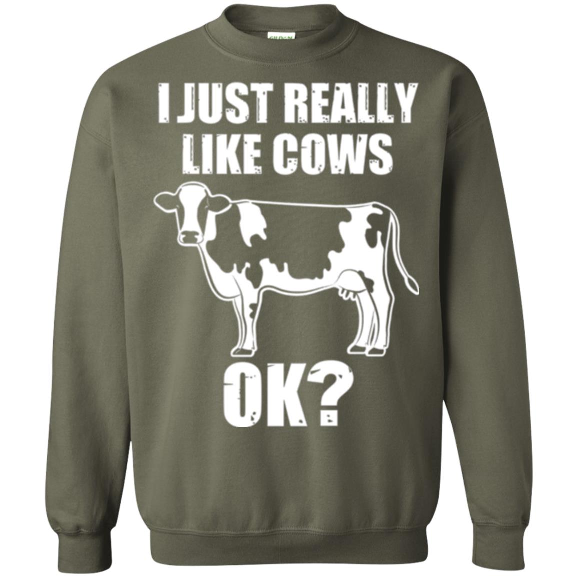 Cow Lovers T-shirt I Just Really Like Cows Ok Military Green