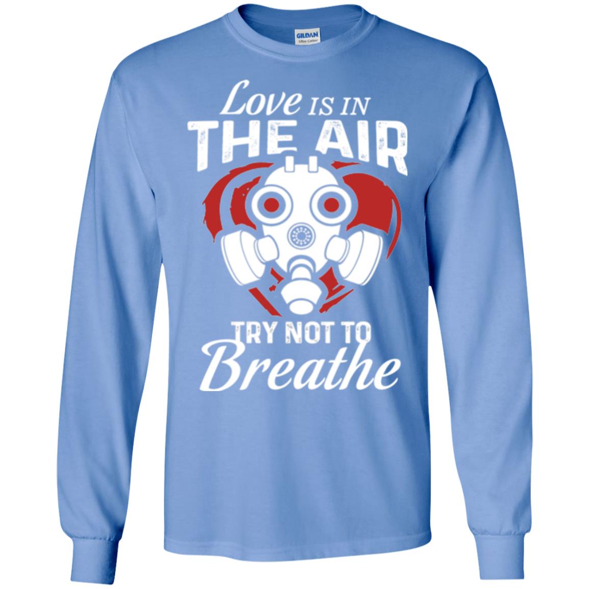 Valentines Day T-shirt Love Is In The Air Try Not To Breathe Carolina Blue