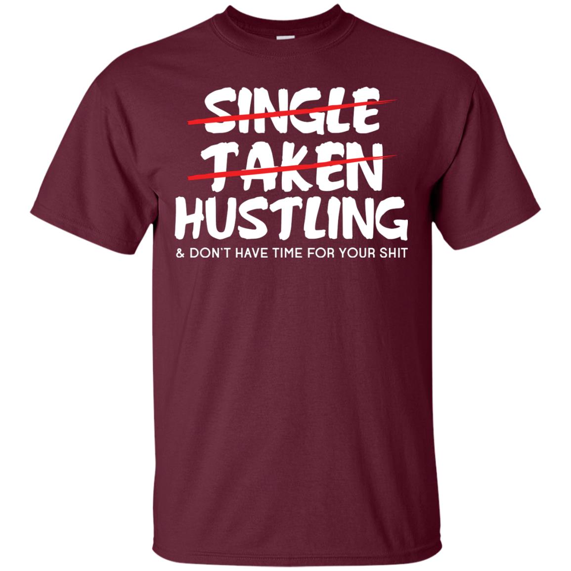 Hustling Dont Have Time For Your Shit Shirt Maroon