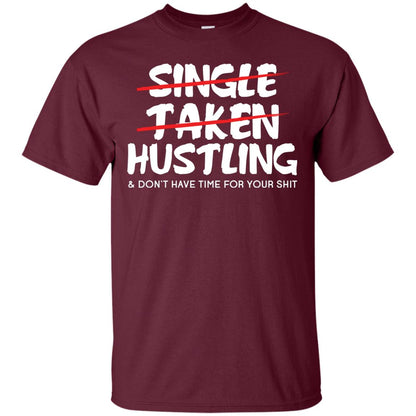 Hustling Dont Have Time For Your Shit Shirt Maroon