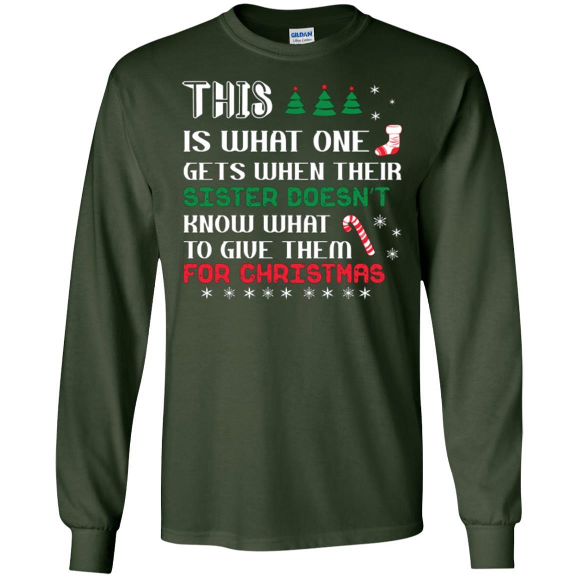 Christmas T-shirt This Is What One Gets When Their Sister Doesn’t Know What To Give Them For Christmas Forest Green