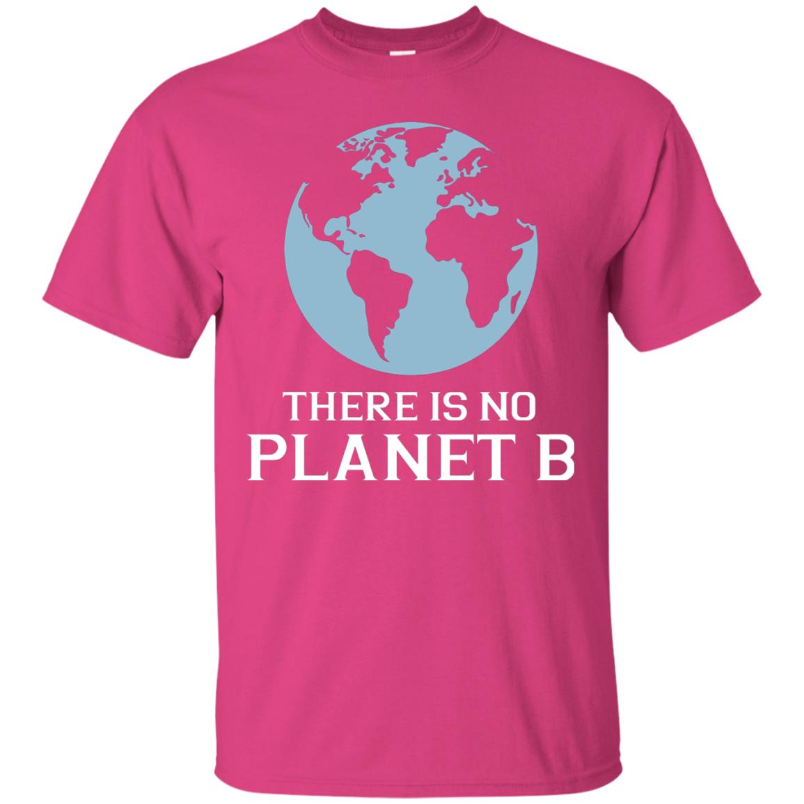 There Is No Planet B Save Our Planet Awareness Shirt Heliconia