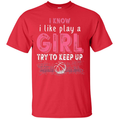 Basketball Lovers T-shirt I Know I Play Like A Girl Red