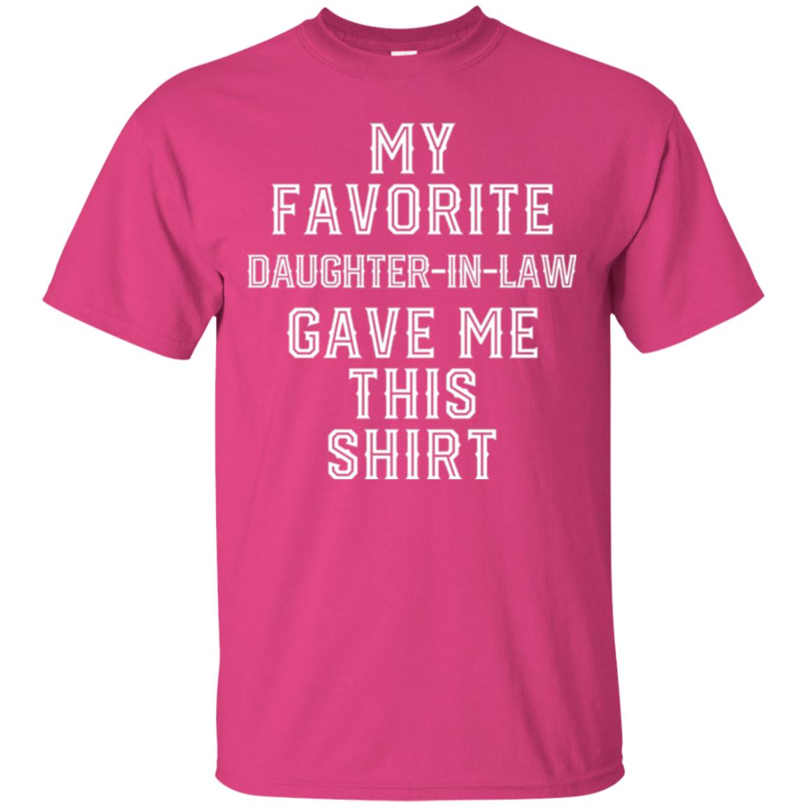 Daddy In Law T-shirt My Favorits Daughter Gave Me This Shirt Heliconia