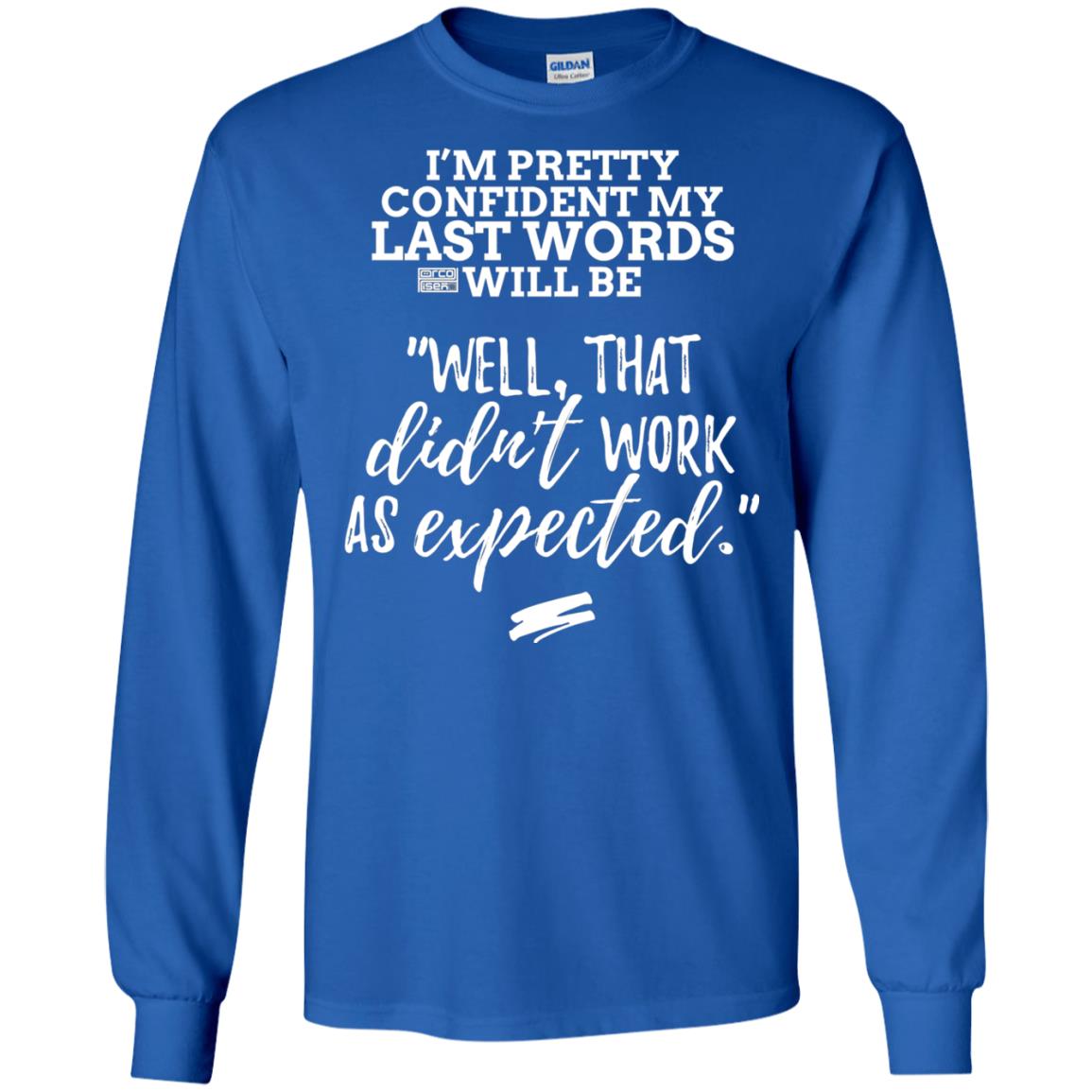 I_m Pretty Confident My Last Words Will Be T-shirt Royal