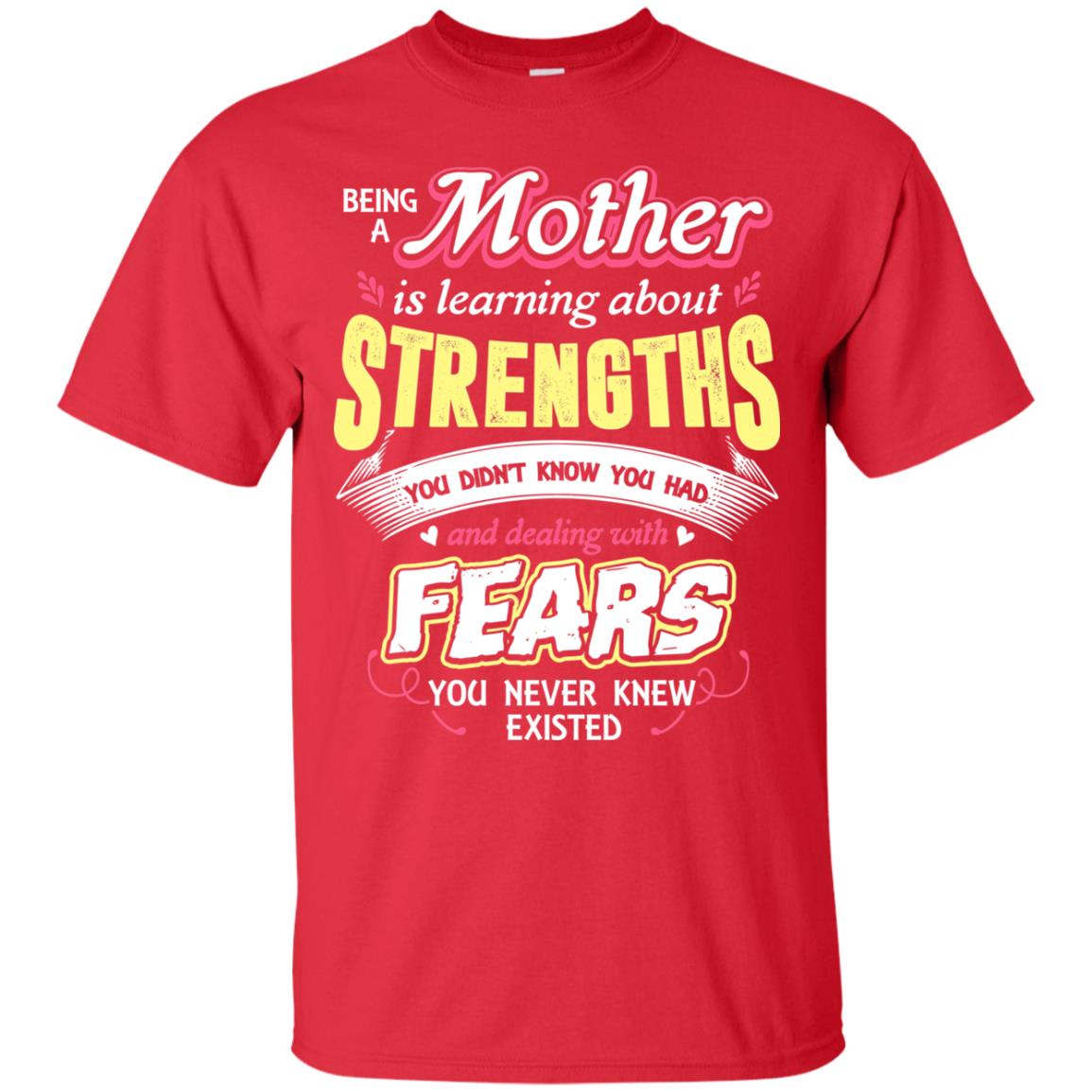 Being A Mother Is Learning About Strengths You Dont Know You Had And Deal With Fears You Never Knew Existed Red