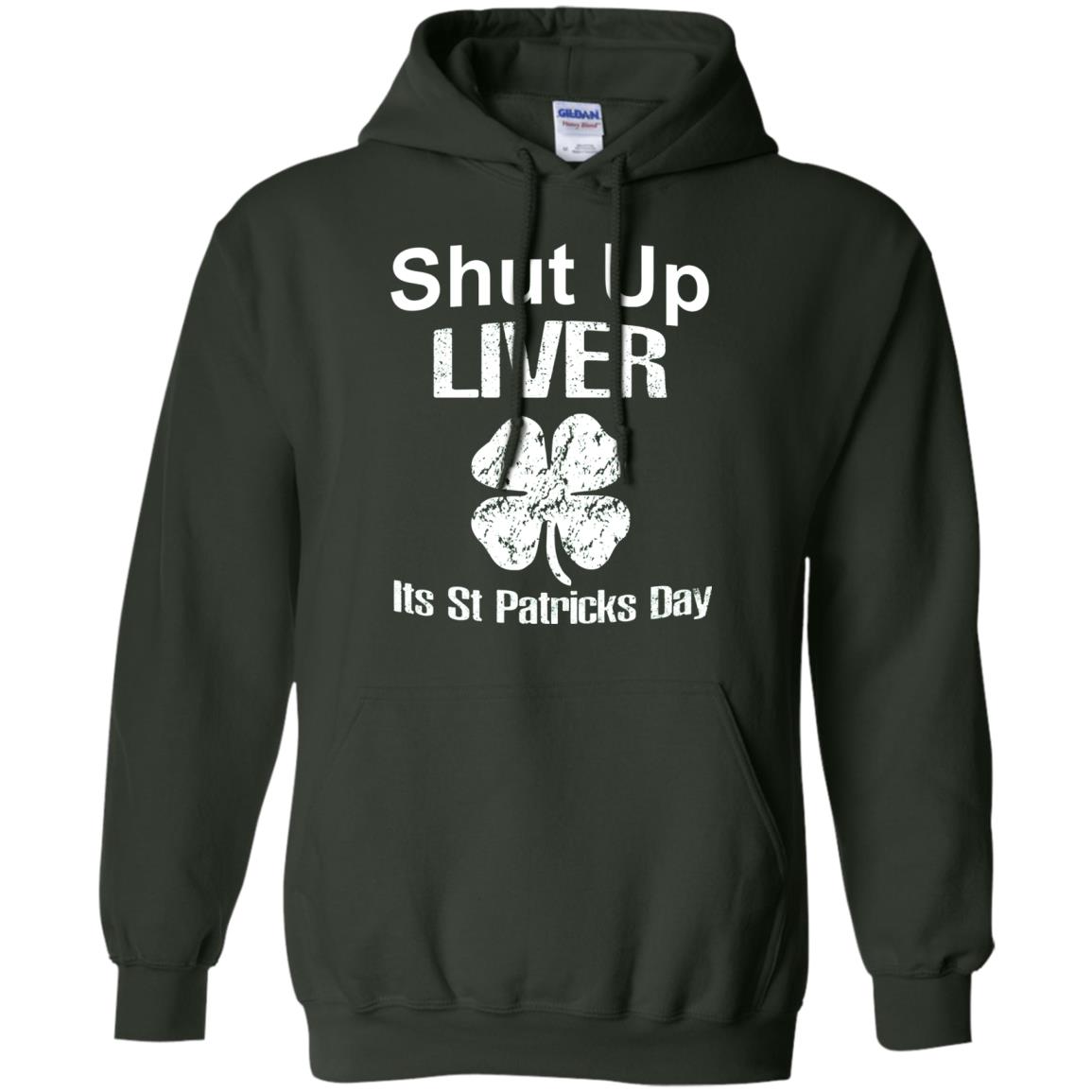 Shut Up Liver Saint Patrick_s Day T-shirt Forest Green
