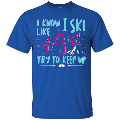 I Know I Ski Like A Girl Try To Keep Up Skier T-shirt Royal