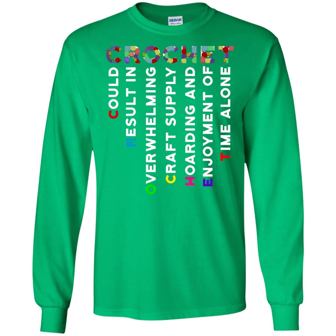 Crochet Could Result In Overwhelming Craft Supply Hoarding And Enjoyment O Time Alone Shirt Irish Green