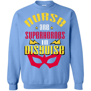 Nurse Are Superheroes In Disguise Movie Fan T-shirtG180 Gildan Crewneck Pullover Sweatshirt 8 oz.