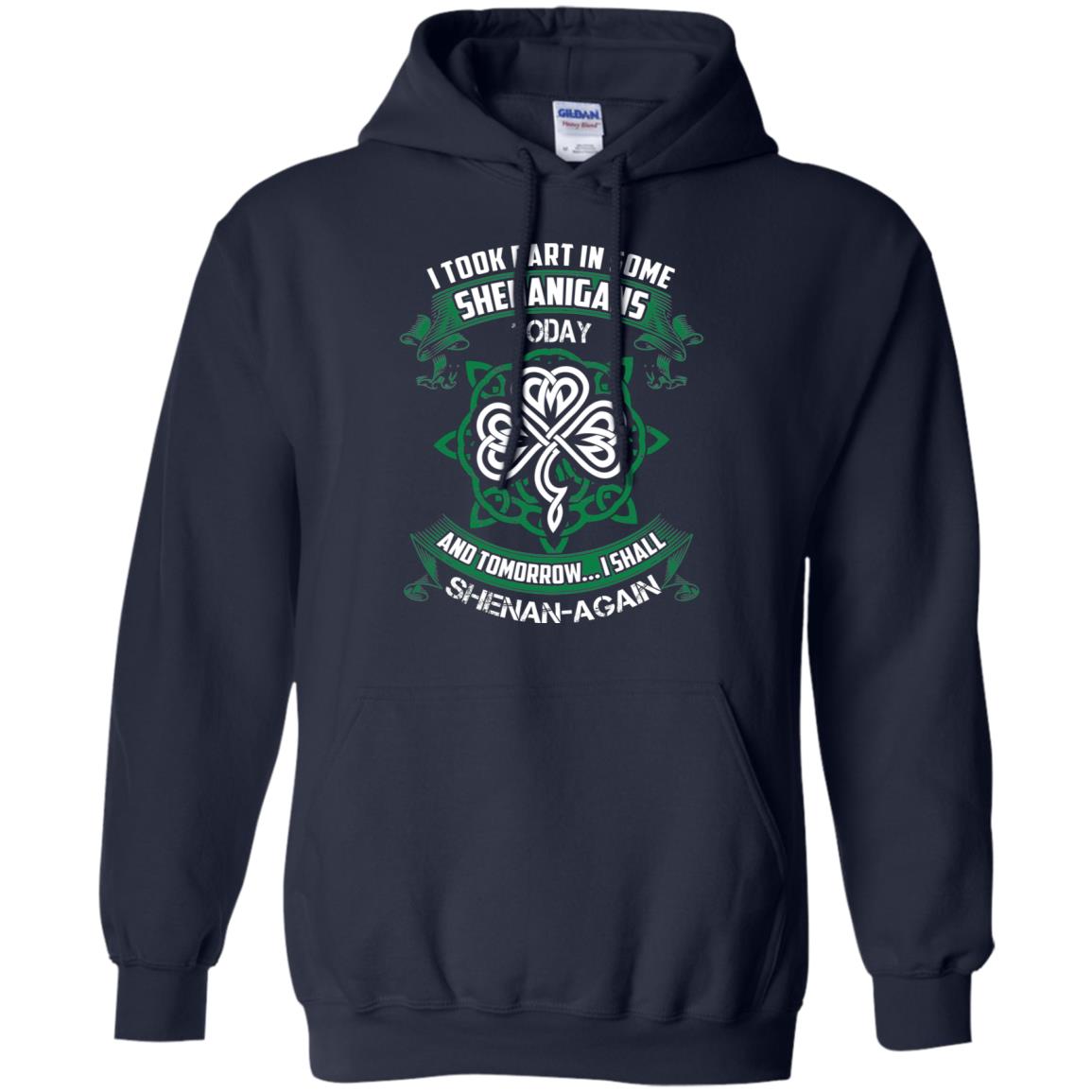 I Took Part In Some Shenanigans Today And Tomorrow I Shall Shenan-again Irish Shirt Navy