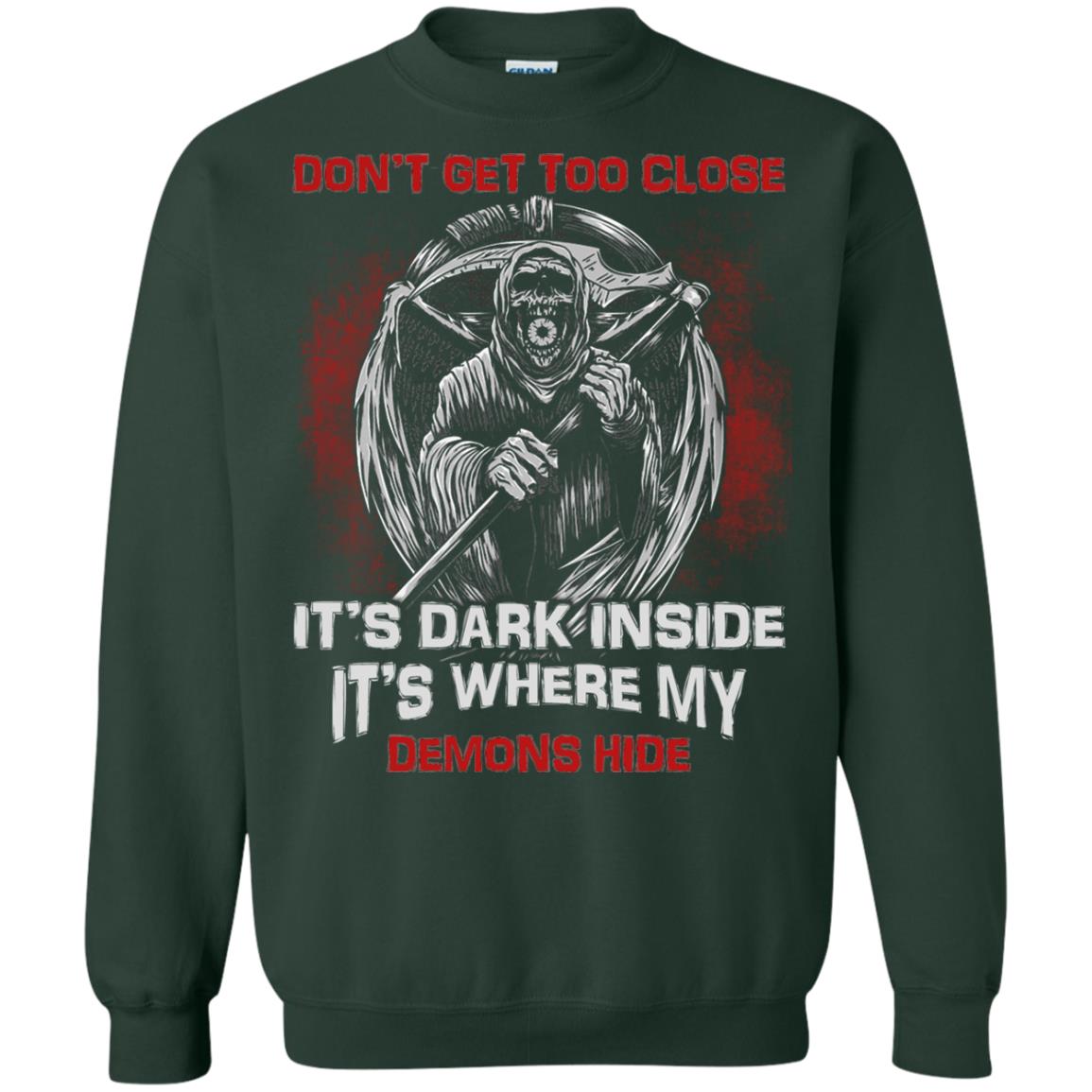 Don_t Get Too Close It_s Dark Inside It_s Where My Demons Hide Shirt Forest Green