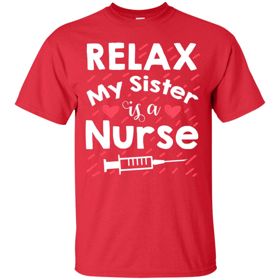 Relax My Sister Is A Nurse Shirt Red