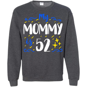 My Mommy Is 52 52nd Birthday Mommy Shirt For Sons Or DaughtersG180 Gildan Crewneck Pullover Sweatshirt 8 oz.