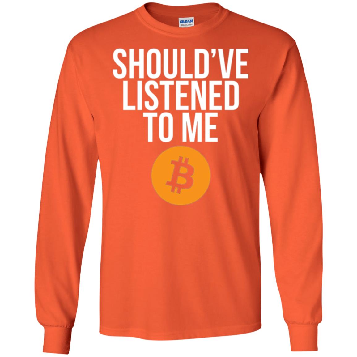 Should_ve Listened To Me T-shirt Orange
