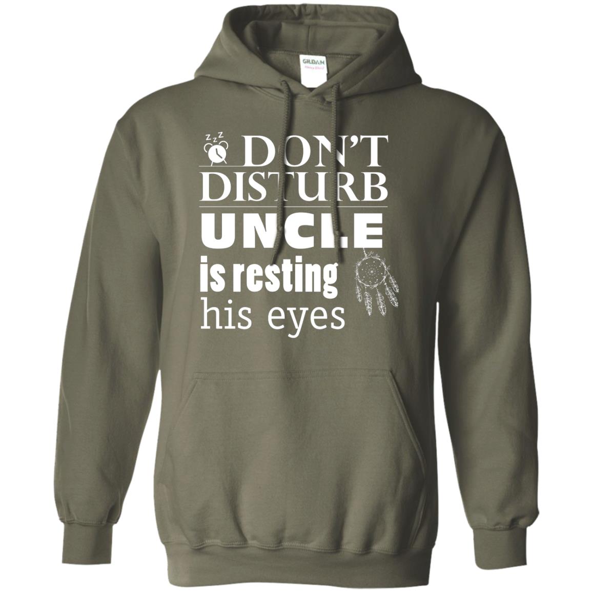 Don't Disturb Uncle Is Resting His Eyes Funny Uncle Shirt Military Green
