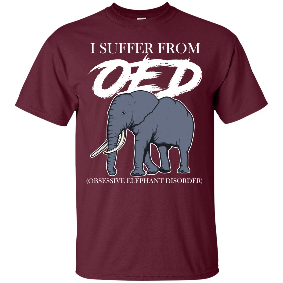 I Suffer From Oed Obsessive Elephant Disorder Funny Elephant T-shirt Maroon