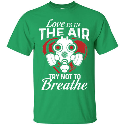 Valentines Day T-shirt Love Is In The Air Try Not To Breathe Irish Green