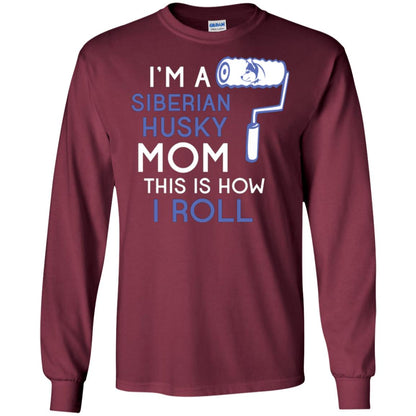 Siberian Husky Lover T-shirt I’m A Siberian Husky Mom This Is How I Roll Maroon