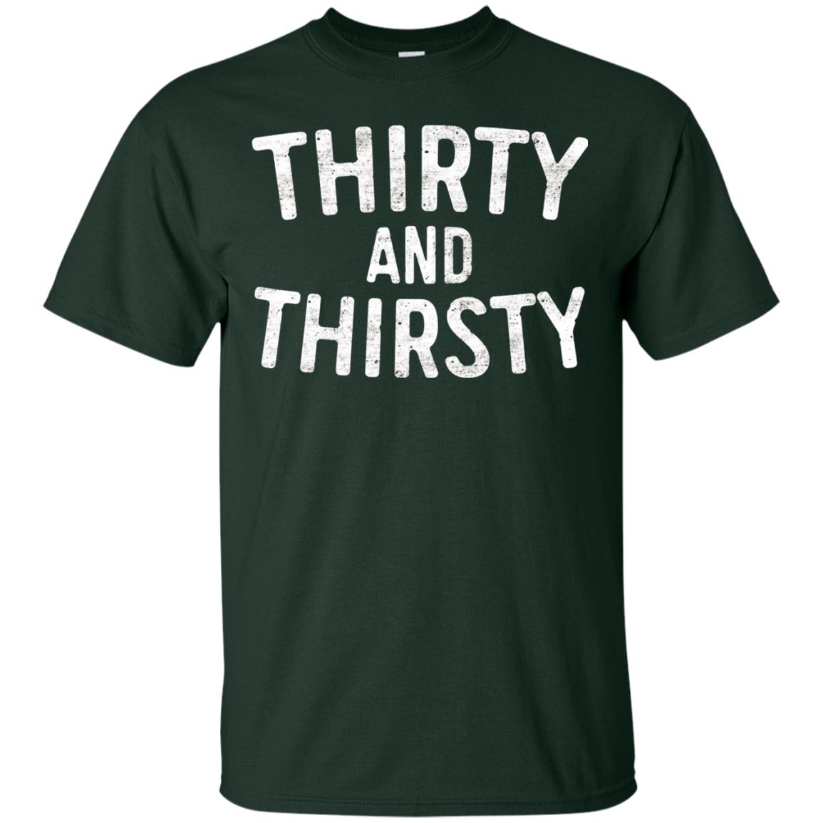 Thirty And Thirsty T-shirt Funny 30th Birthday T-shirt Forest