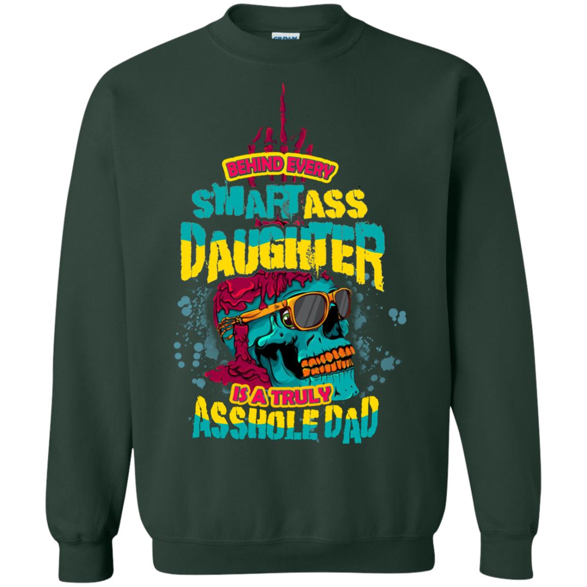 Behind Every Smartass Daughter Is A Truly Asshole Dad T-shirt Forest Green
