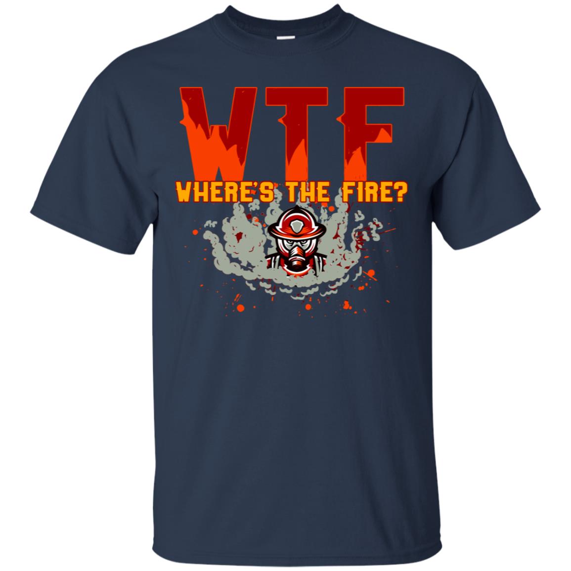Where's The Fire Firefighter Quote Shirt Navy