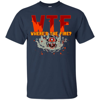 Where's The Fire Firefighter Quote Shirt Navy
