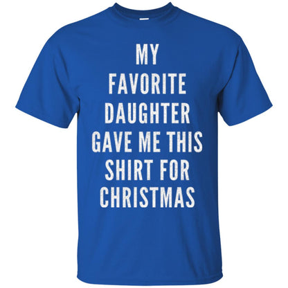 Christmas T-shirt My Favorite Daughter Gave Me This Shirt For Christmas Royal