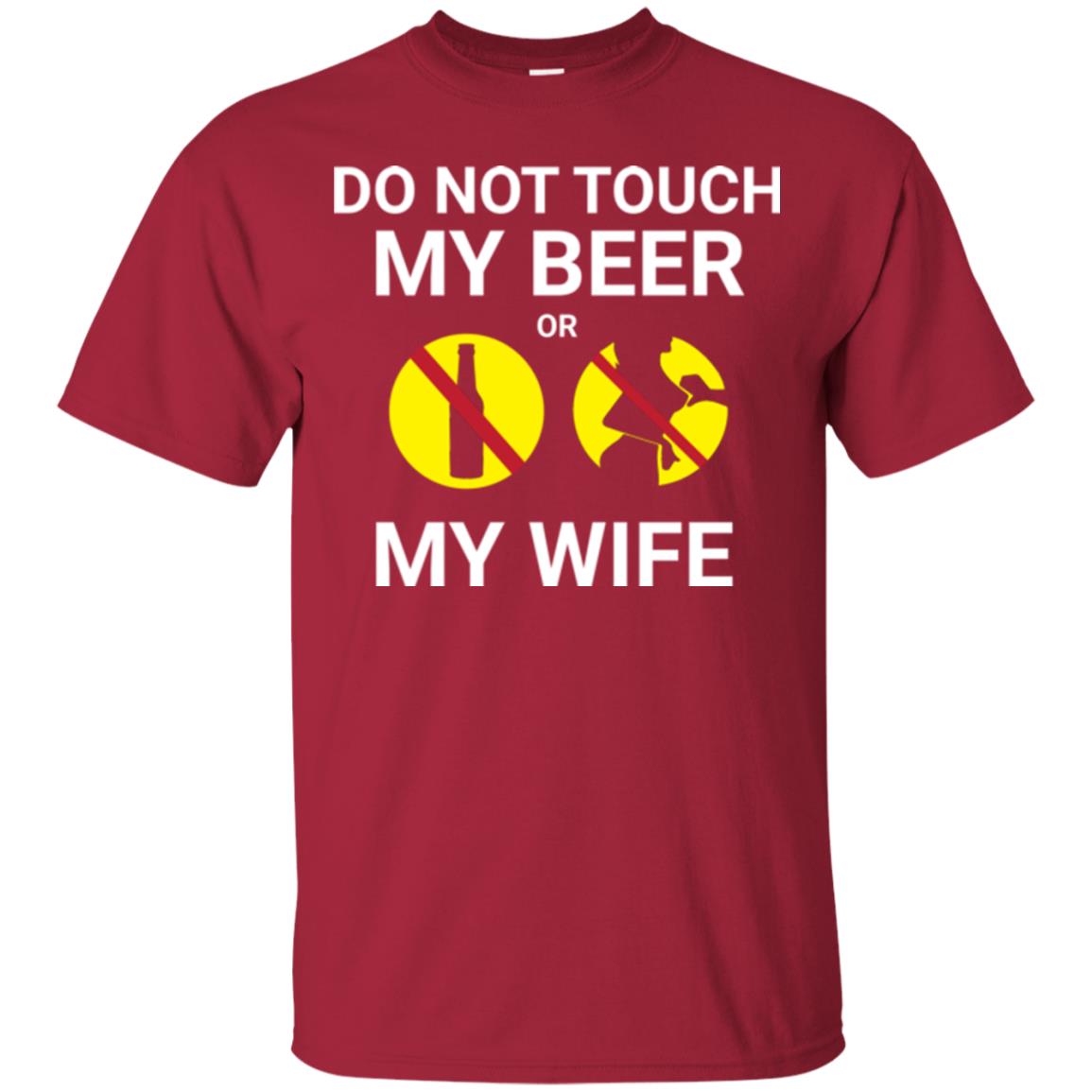 Husband T-shirt Do Not Touch My Beer Or My Wife Cardinal