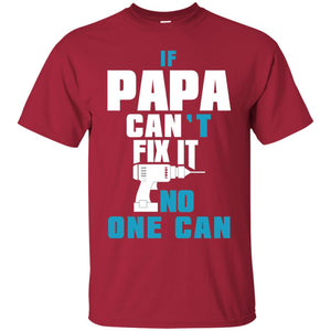 If Papa Can_t Fix It No One Can T-shirt