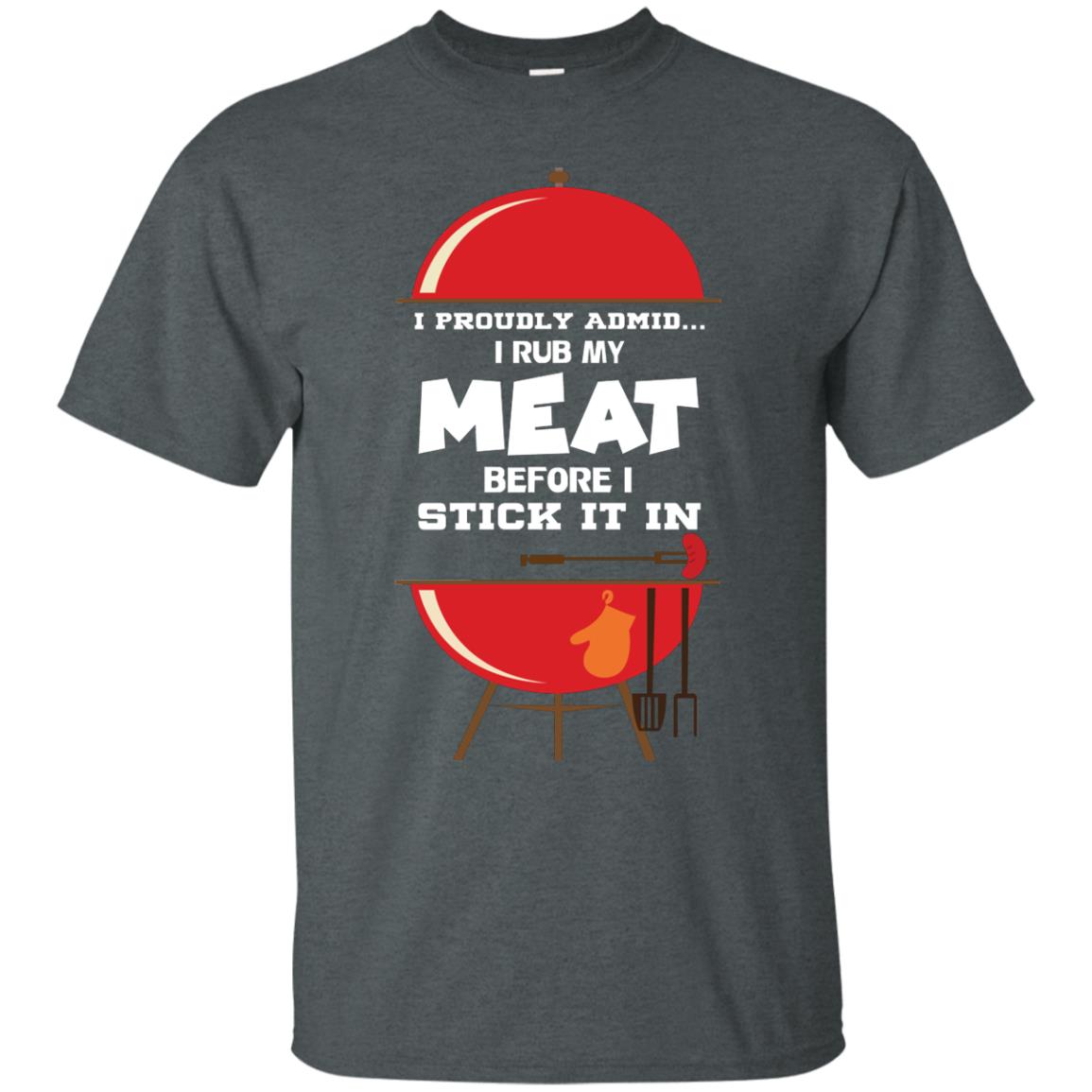 I Proudly Admin I Rub My Meat Before I Stick It In Bbq Shirt Dark Heather