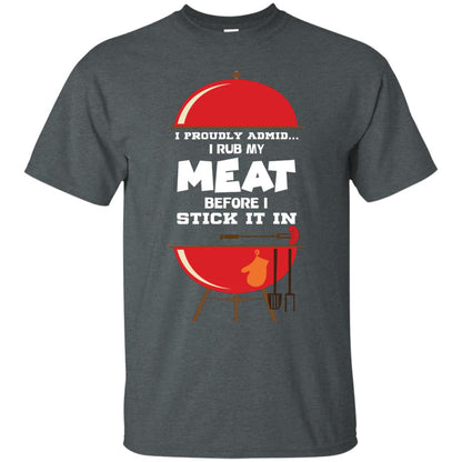 I Proudly Admin I Rub My Meat Before I Stick It In Bbq Shirt Dark Heather