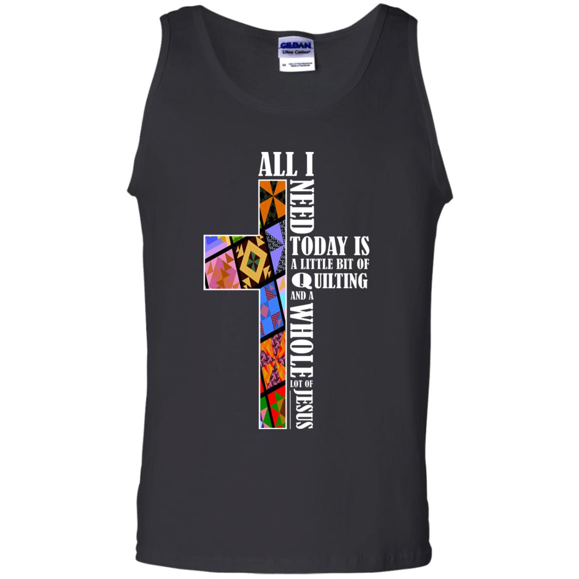 All I Need Today Is A Little Bit Of Quilting And A Whole Lot Of Jesus T-shirt Black