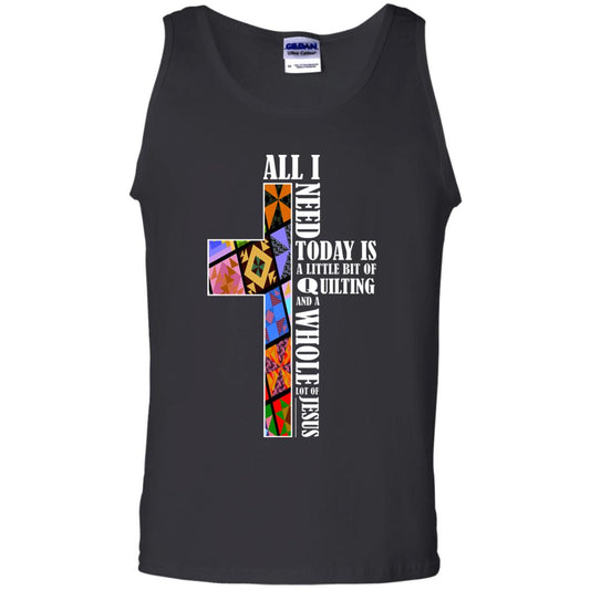 All I Need Today Is A Little Bit Of Quilting And A Whole Lot Of Jesus T-shirt Black
